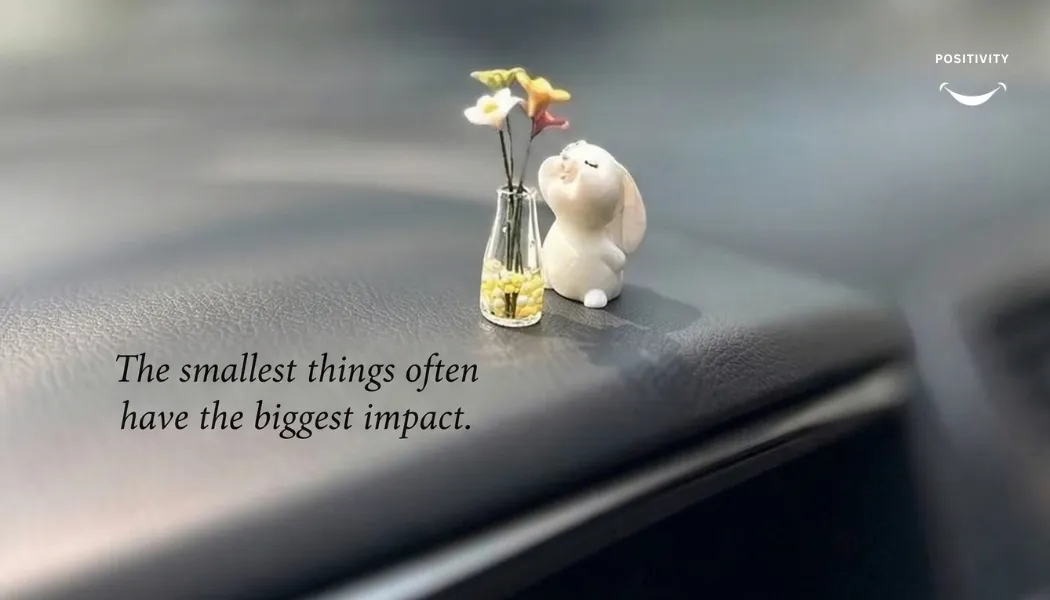 The Smallest Things Often Have the Biggest Impact