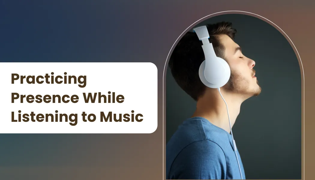 Practicing Presence While Listening to Music