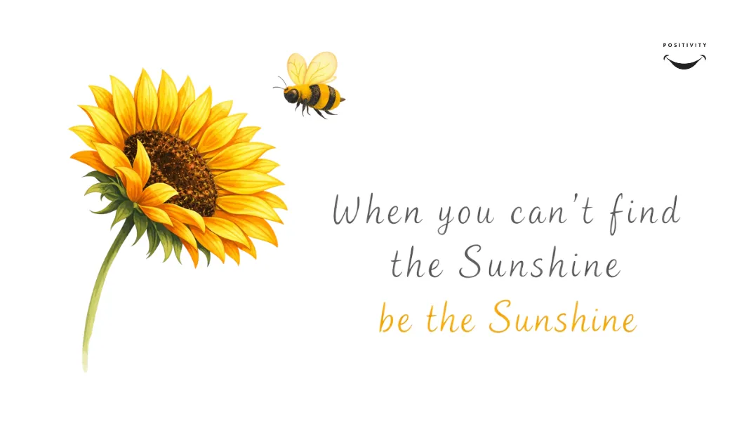 When You Can’t Find the Sunshine, Be the Sunshine