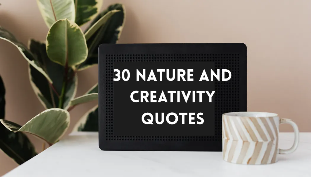 30 Nature and Creativity Quotes