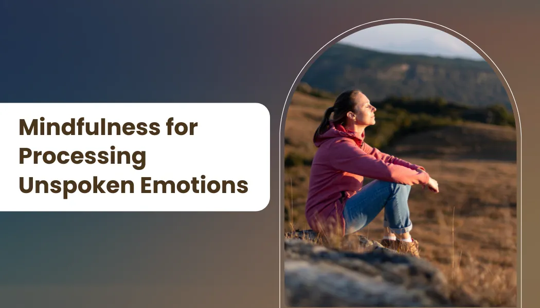Mindfulness for Processing Unspoken Emotions