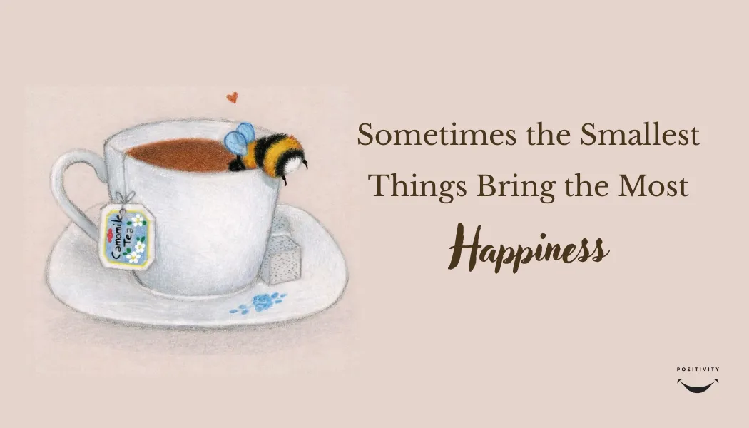 Sometimes the Smallest Things Bring the Most Happiness