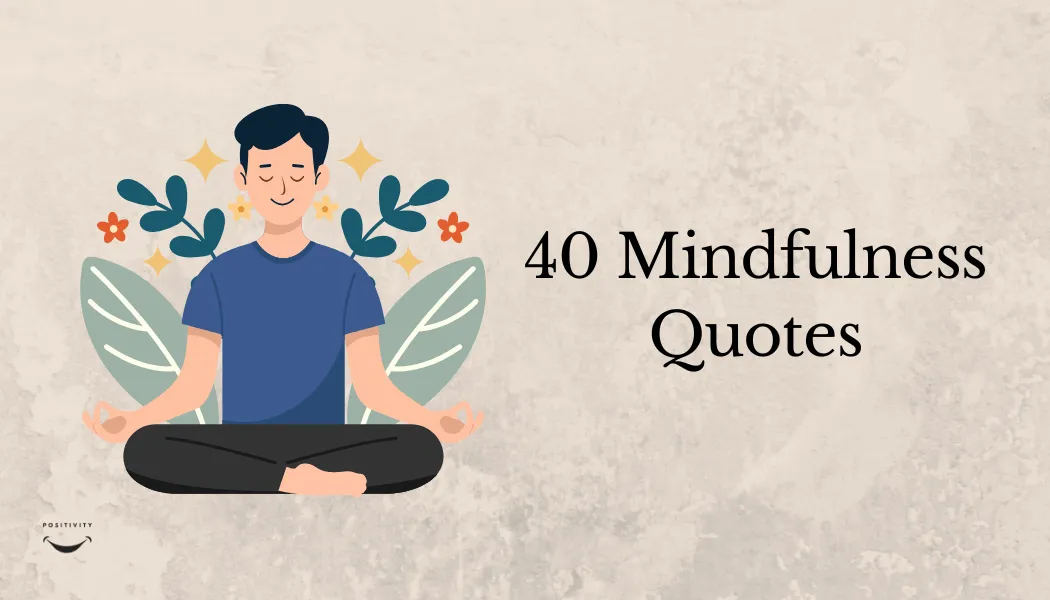 40 Mindfulness Quotes