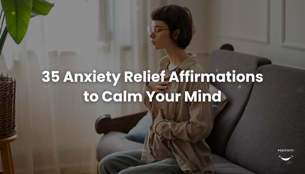 35 Anxiety Relief Affirmations to Calm Your Mind