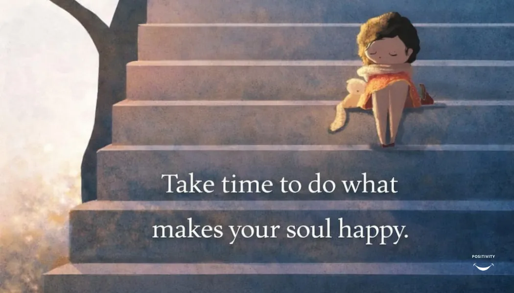Take Time to Do What Makes Your Soul Happy