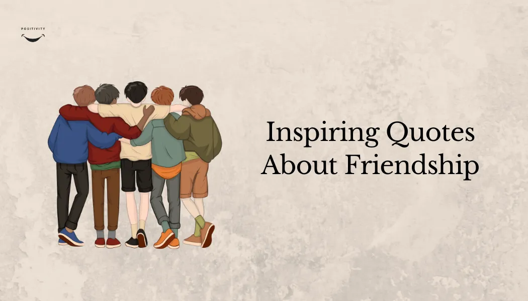Inspiring Quotes About Friendship That Will Warm Your Heart