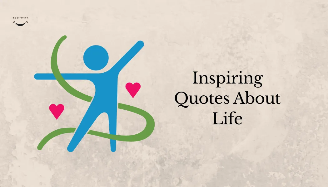 Inspiring Quotes About Life: Wisdom to Transform Your Perspective