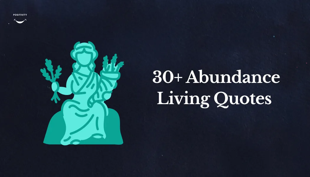 30+ Abundance Living Quotes to Inspire Your Life