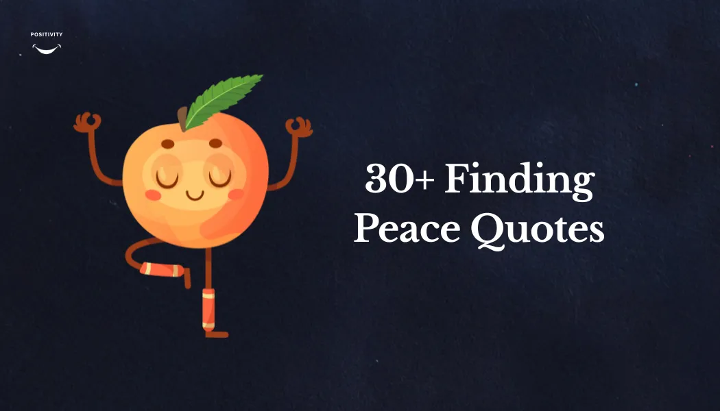 30+ Finding Peace Quotes to Inspire Your Life