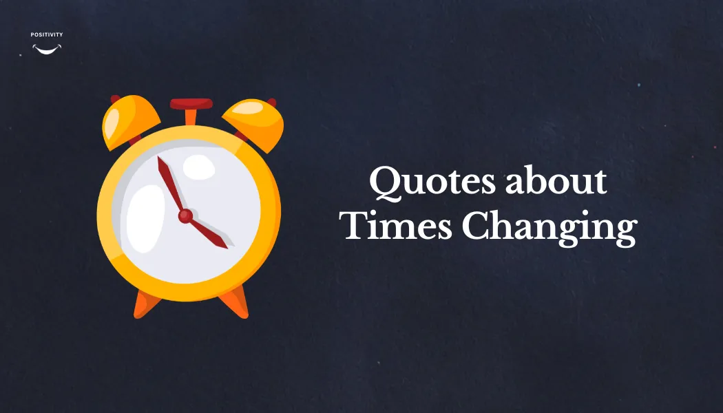 Quotes about Times Changing