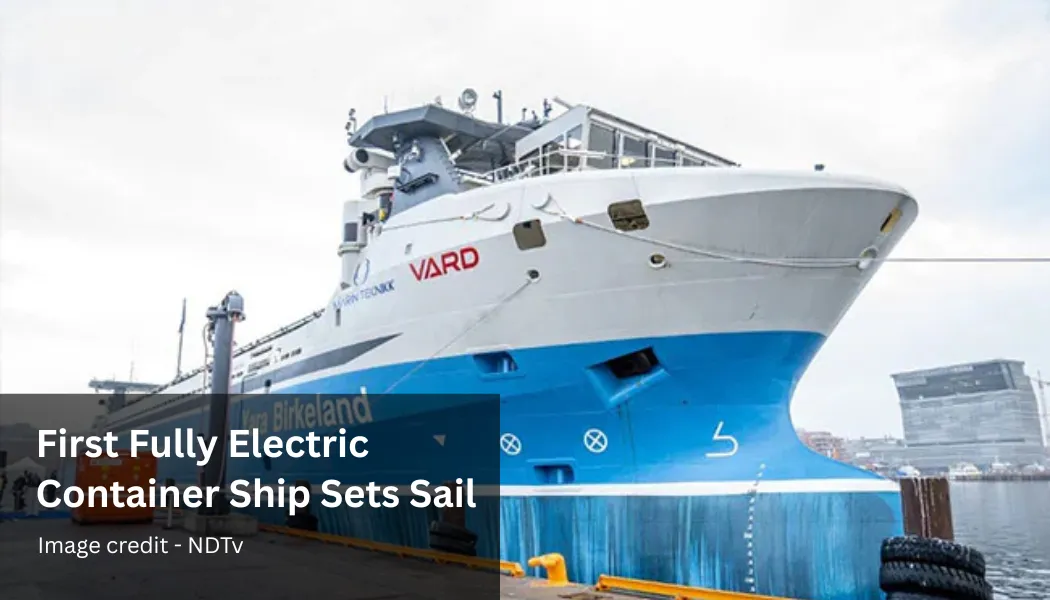 First Fully Electric Container Ship Sets Sail